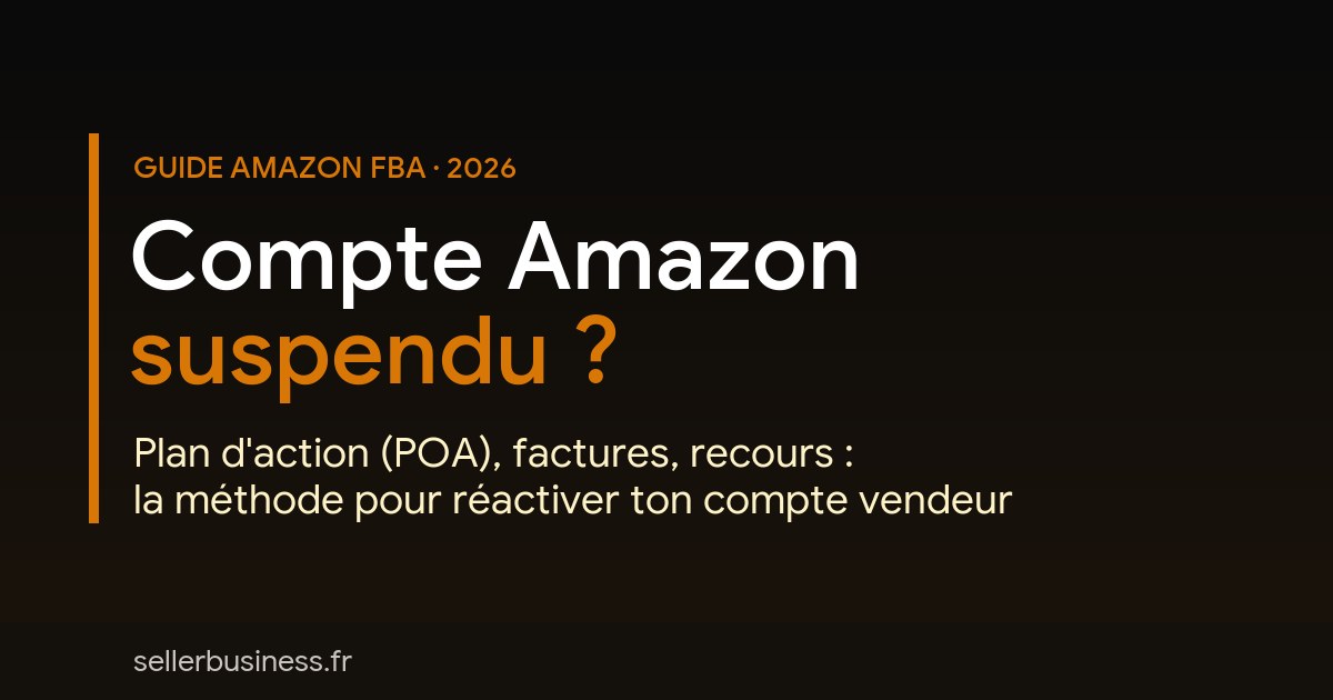 Compte Amazon suspendu : plan d'action et réactivation du compte vendeur en 2026