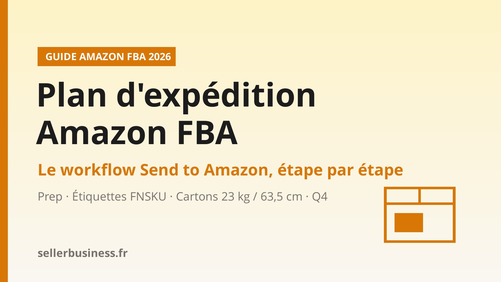 Plan d'expédition Amazon FBA : guide du workflow Send to Amazon pour envoyer son stock en entrepôt